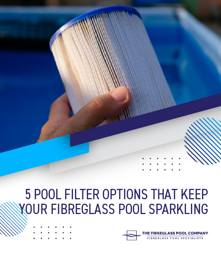 5 Pool Filter Options That Keep Your Fibreglass Pool Sparkling Mobile Banner