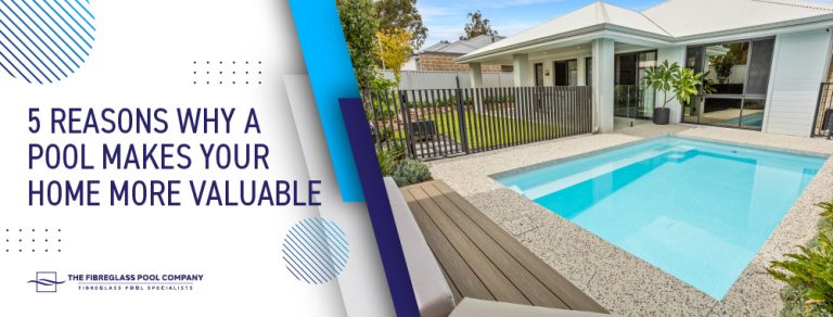 Why Do Pool 5 Reasons Why A Pool Makes Your Home More Valuable - The Fibreglass ...