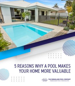 Why Do Pool 5 Reasons Why A Pool Makes Your Home More Valuable - The Fibreglass ...