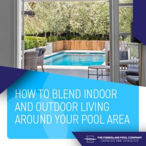 how-to-blend-indoor-and-outdoor-living-around-your-pool-area-featuredimage