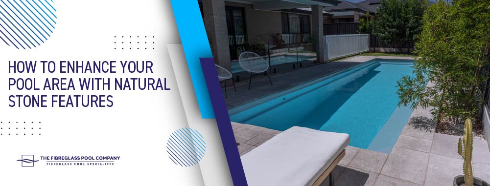 how-to-enhance-your-pool-area-with-natural-stone-features-banner