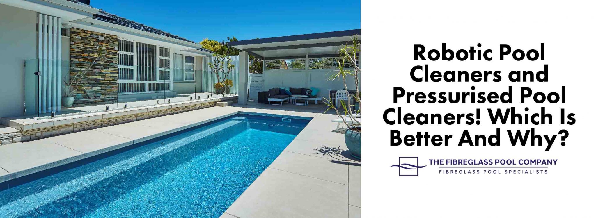Robotic Pool Cleaners and Pressurised Pool Cleaners! Which Is Better And Why? The Fibreglass
