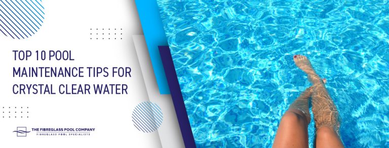Top 10 Pool Maintenance Tips For Crystal Clear Water - The Fibreglass ...