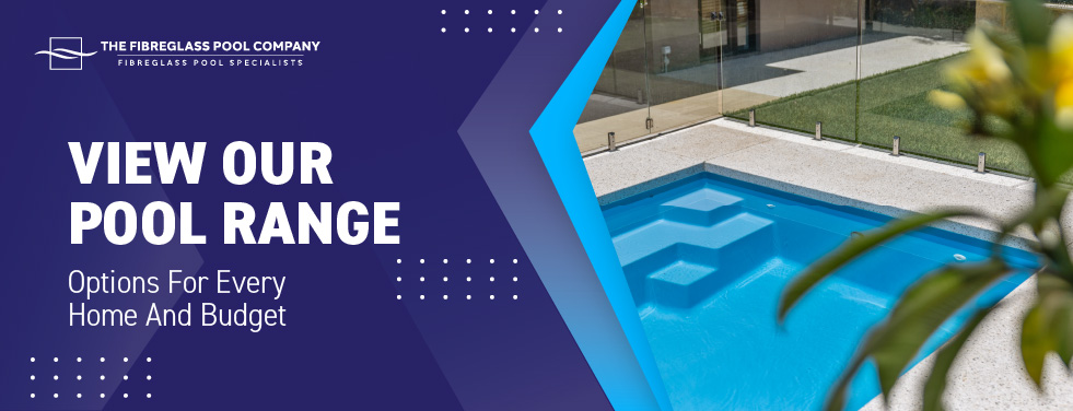 view-our-pool-range-options-for-every-home-and-budget-cta-banner